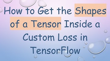 How to Get the Shapes of a Tensor Inside a Custom Loss in TensorFlow