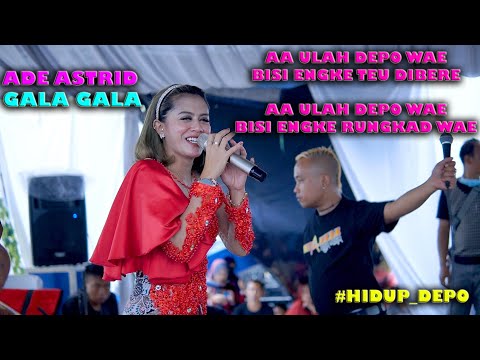 AA ULAH DEPO WAE || TERBARU ||GALA GALA - ADE ASTRID " ALAH GEUNAH "