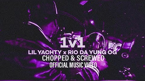 Lil Yachty x Rio Da Yung OG - "1v1" (Chopped & Screwed) [Official Music Video]
