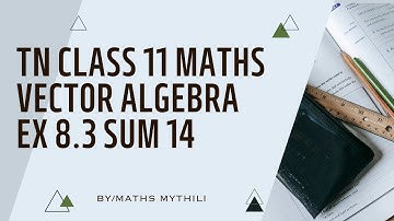 TN CLASS 11 MATHS VECTOR ALGEBRA EX 8.3 SUM 14