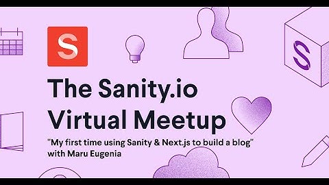 "My first time using Sanity & Next.js to build a blog" (Maru Eugenia, Sanity.io Virtual Meetup)
