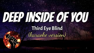 Video thumbnail of "DEEP INSIDE OF YOU - THIRD EYE BLIND (karaoke version)"