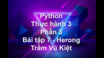 NNLT1-LẬP TRÌNH PYTHON-THỰC HÀNH 3 - PHẦN 3 (BT7) -TRẦM VŨ KIỆT