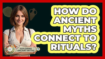 How Do Ancient Myths Connect To Rituals? - Exploring Ancient Myths
