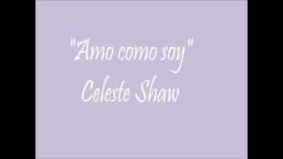 Video thumbnail of "Celeste Shaw - Amo Como Soy | Letra ♥♫"