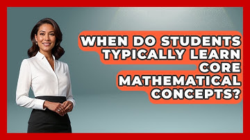 When Do Students Typically Learn Core Mathematical Concepts? | The Numbers Channel News