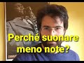 Perché suonare meno note?