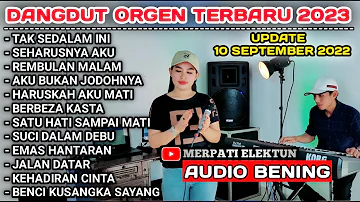 DANGDUT ORGEN TUNGGAL 2023 SPESIAL KOLEKSI LAGU 2022 LAWAS FUL ALBUM (COVER MERPATI ELEKTUN ft SELA)