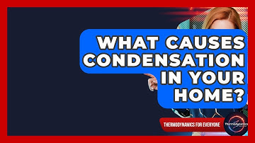 What Causes Condensation In Your Home? - Thermodynamics For Everyone