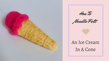 How to Needle Felt An Ice Cream In A Cone