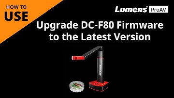 [UseAV] DC-F80 How to Upgrade Document Camera Firmware to the Latest Version | Lumens ProAV