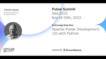 Apache Pulsar Development 101 with Python - Pulsar Summit Asia 2022