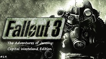 The Adventures of Jeremy: Capital Wasteland Edition #19 (Fallout 3 Playthrough)