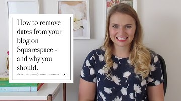 How to remove dates from your blog on Squarespace - and why you should.