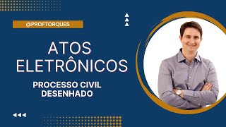 Atos eletrônicos | Processo Civil Desenhado