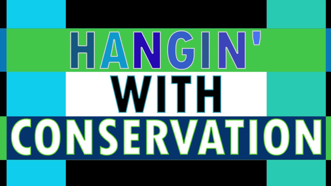 Hangin' with Conservation - Episode 1