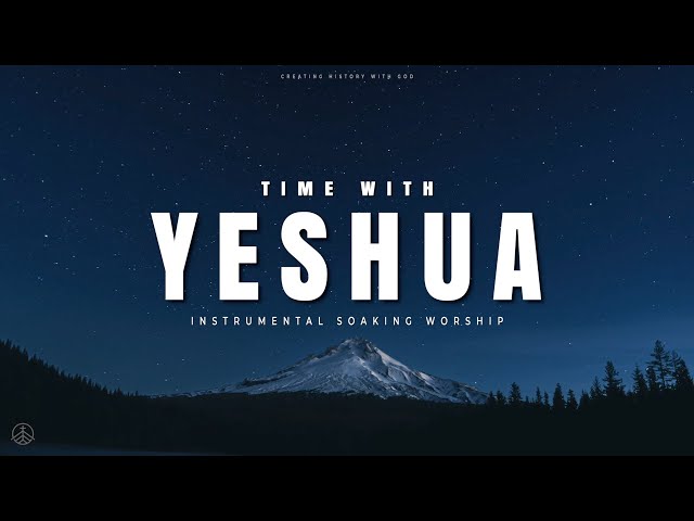 TIME WITH YESHUA // INSTRUMENTAL SOAKING WORSHIP // SOAKING WORSHIP MUSIC // HEAVENLY SOUNDS class=