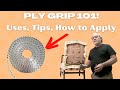 Ply Grip 101! Uses, Application, Tips