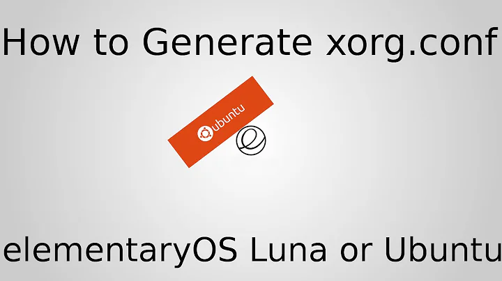 How To Generate xorg.conf In elementaryOS Luna or Ubuntu