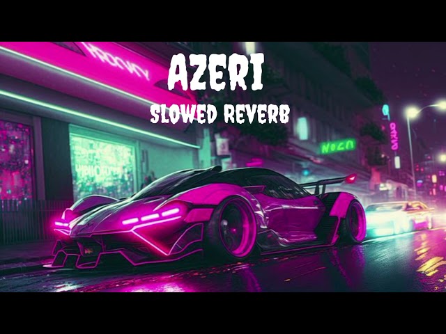 Azeri - [Slowed+Reverb] - Baas Boosted class=
