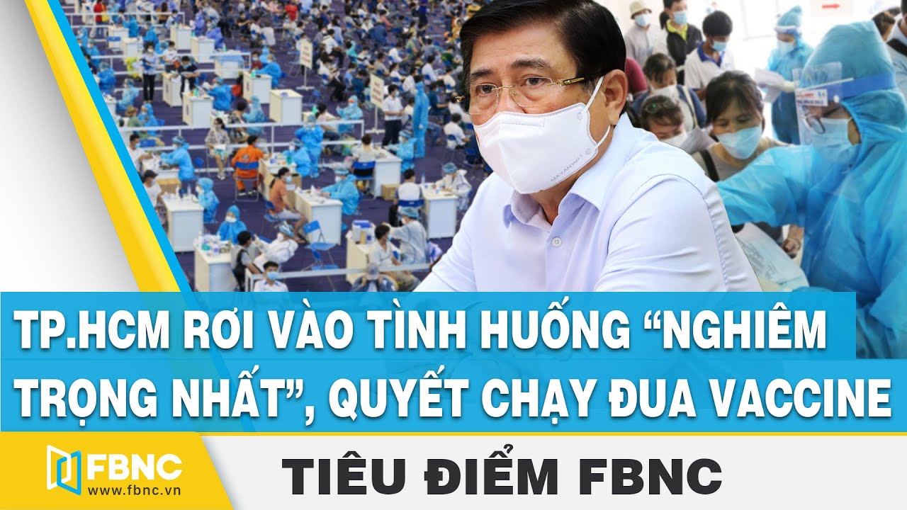 TP.HCM rơi vào tình huống “nghiêm trọng nhất”, quyết chạy đua vaccine | Tiêu điểm FBNC