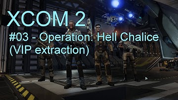 XCOM 2 #03 - Operation: Hell Chalice (VIP extraction)