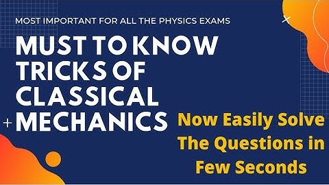 Must To Know Tricks of Classical Mechanics | CSIR NET | GATE | JEST | TIFR Exams
