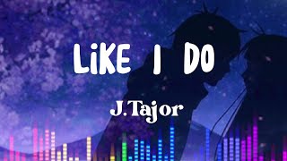 Like I do - J.Tajor (slowed) Lyric Video