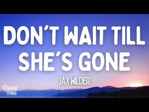 Jax Wilder - Don't Wait Till She's Gone (Lyrics)
