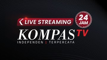 🔴  LIVE STREAMING KOMPAS TV  24 JAM