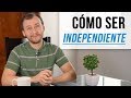 Cómo Ser Independiente - 4 Recomendaciones Para Independizarse