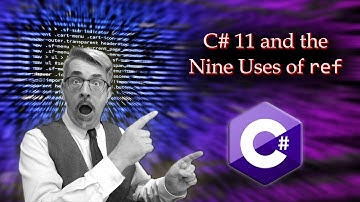 C# 11 and the Nine Uses of ref