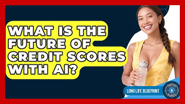 What Is The Future Of Credit Scores With AI? - Long Life Blueprint