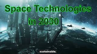 Space Technologies In 2030: Top 5 Future Technologies