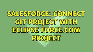 Salesforce: Connect GIT project with Eclipse Force.com project