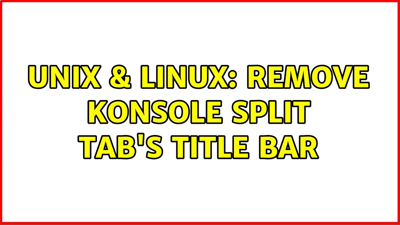 Unix & Linux: Remove konsole split tab's title bar - YouTube