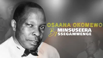 Osaana Okomewo By Minsuseera Ssegamwenge