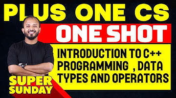 Plus One Computer Science | Introduction to C++ Programming , Data Types and Operators | One Shot