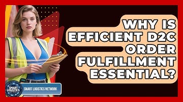 Why Is Efficient D2C Order Fulfillment Essential? - Smart Logistics Network