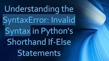 Understanding the SyntaxError: Invalid Syntax in Python