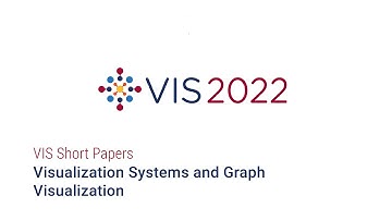 IEEE Vis 2022 - Short Papers Visualization Systems and Graph Visualization