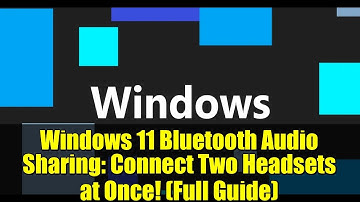 Windows 11 Bluetooth Audio Sharing: Connect Two Headsets at Once! (Full Guide)