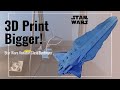 How to 3d print star wars starship 3d model  bigger