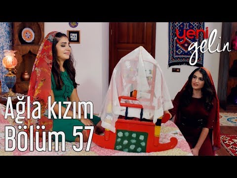 Yeni Gelin 57. Bölüm - Ağla Kızım