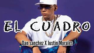 El Cuadro - Dan Sanchez Ft Justin Morales | Letra