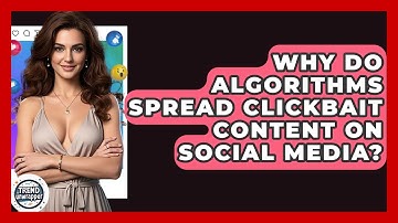 Why Do Algorithms Spread Clickbait Content On Social Media? - Trend Unwrapper