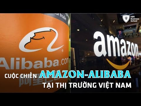Bài học kinh doanh đỉnh cao - Cuộc chiến Amazon - Alibaba tại thị trường Việt Nam