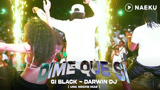 Giblack ft. Darwin Dj - DIME QUE SI SI SI (Una Noche Más) | En Vivo