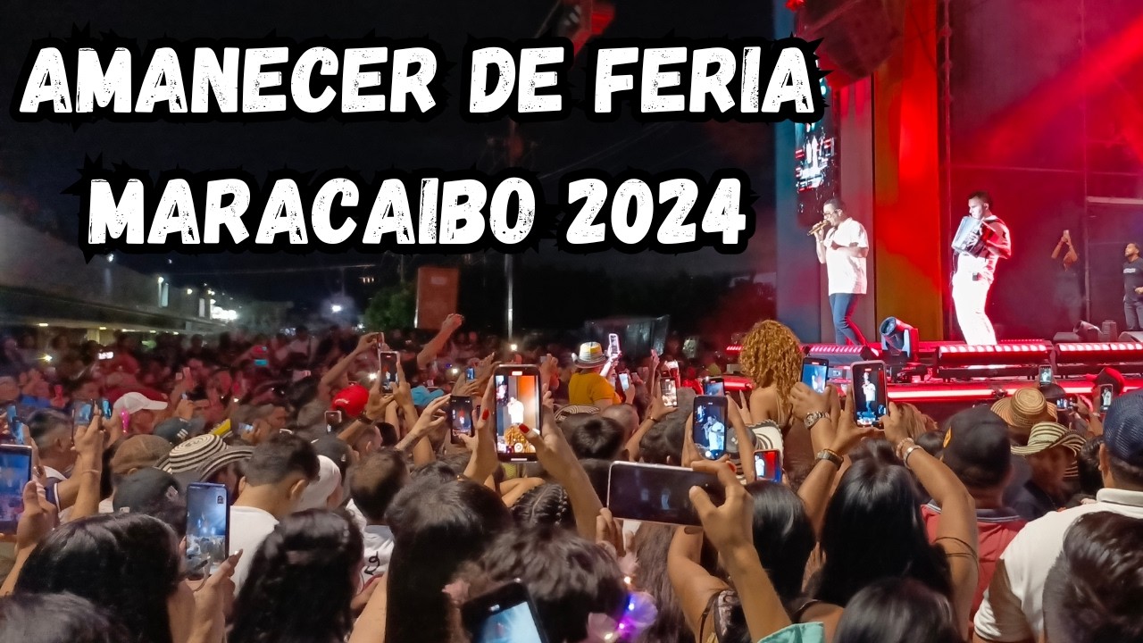 AMANECER DE FERIA MAS GRANDE DE MARACAIBO 2024 VENEZUELA PRIMERA NOCHE 16 de Noviembre