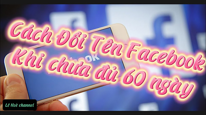 Hướng dẫn đổi tên facebook khi quá 5 lần 2023 năm 2024